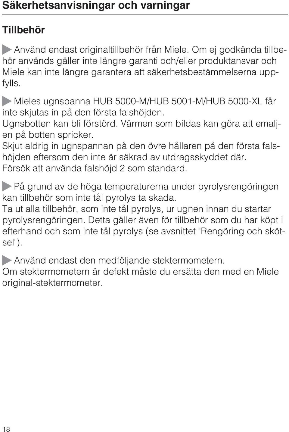 Mieles ugnspanna HUB 5000-M/HUB 5001-M/HUB 5000-XL får inte skjutas in på den första falshöjden. Ugnsbotten kan bli förstörd. Värmen som bildas kan göra att emaljen på botten spricker.