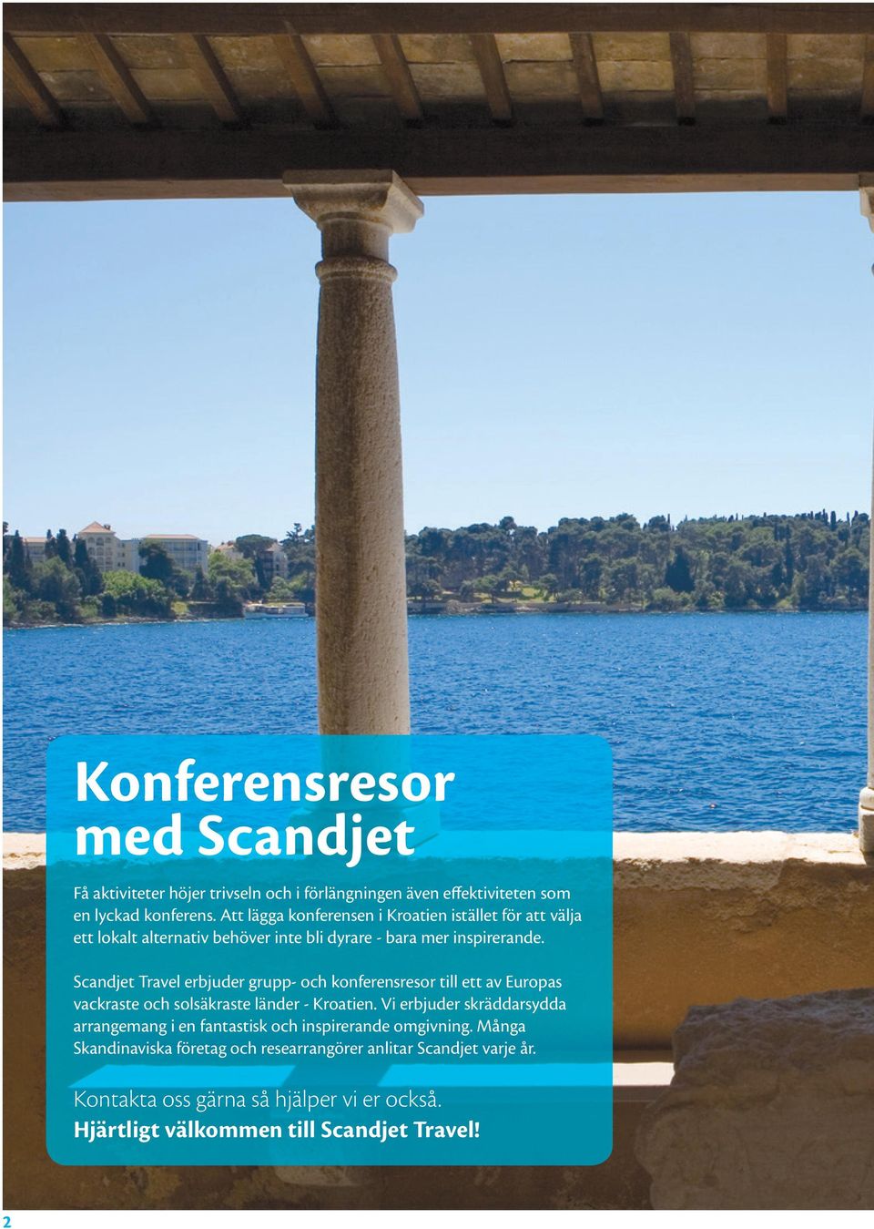 Scandjet Travel erbjuder grupp- och konferensresor till ett av Europas vackraste och solsäkraste länder - Kroatien.