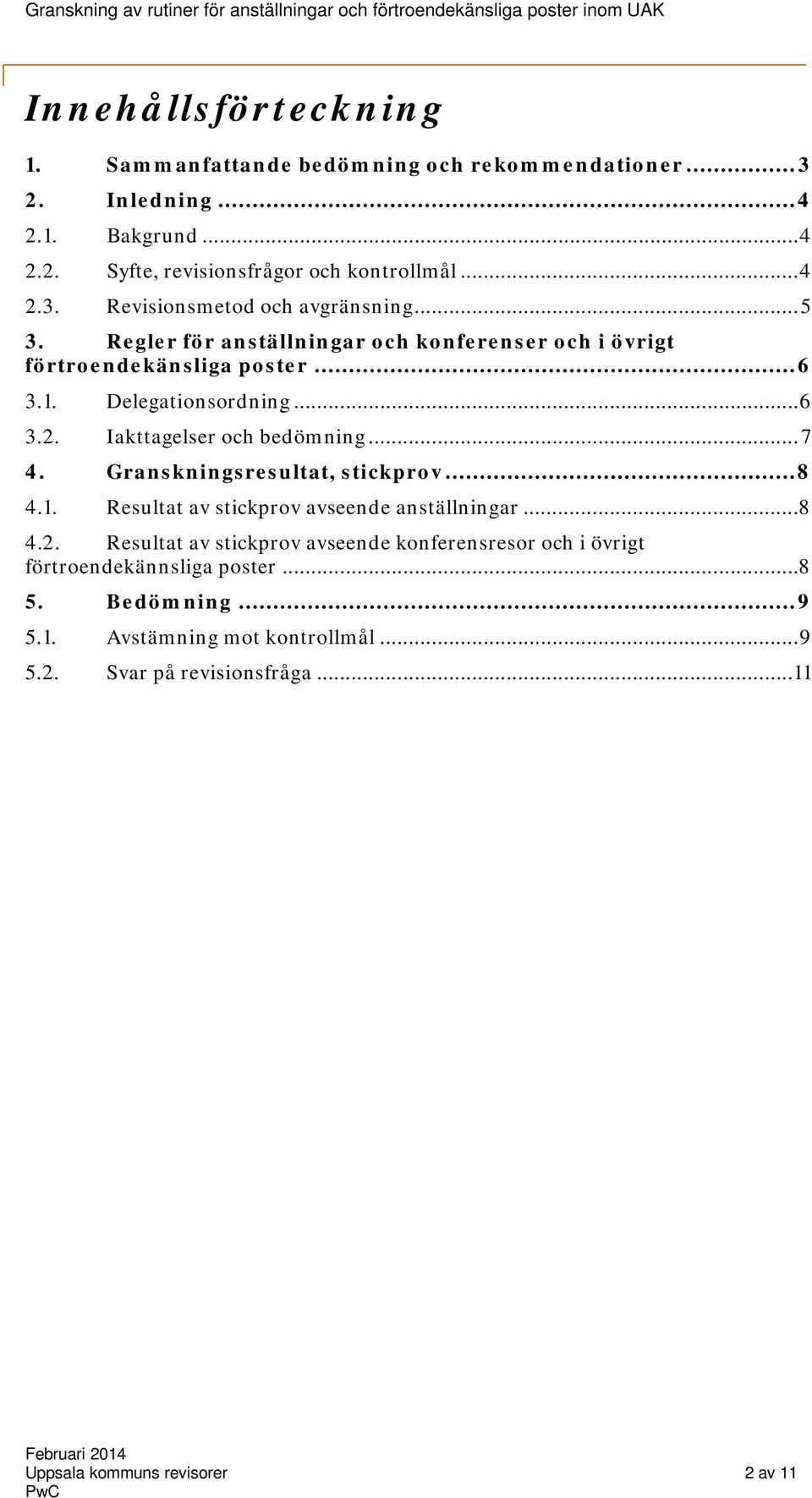 Granskningsresultat, stickprov... 8 4.1. Resultat av stickprov avseende anställningar... 8 4.2.