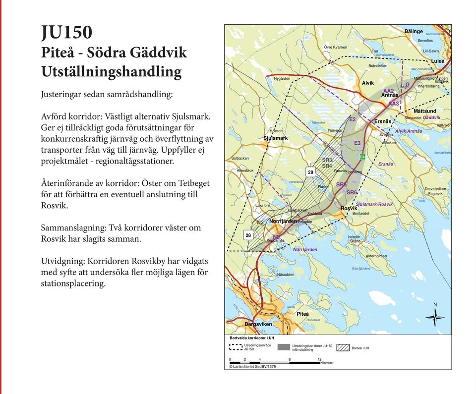 Återinförande av korridor: Öster om Tetbeget för att förbättra en eventuell anslutning till Rosvik. Sammanslagning: Två korridorer väster om Rosvik har slagits samman.