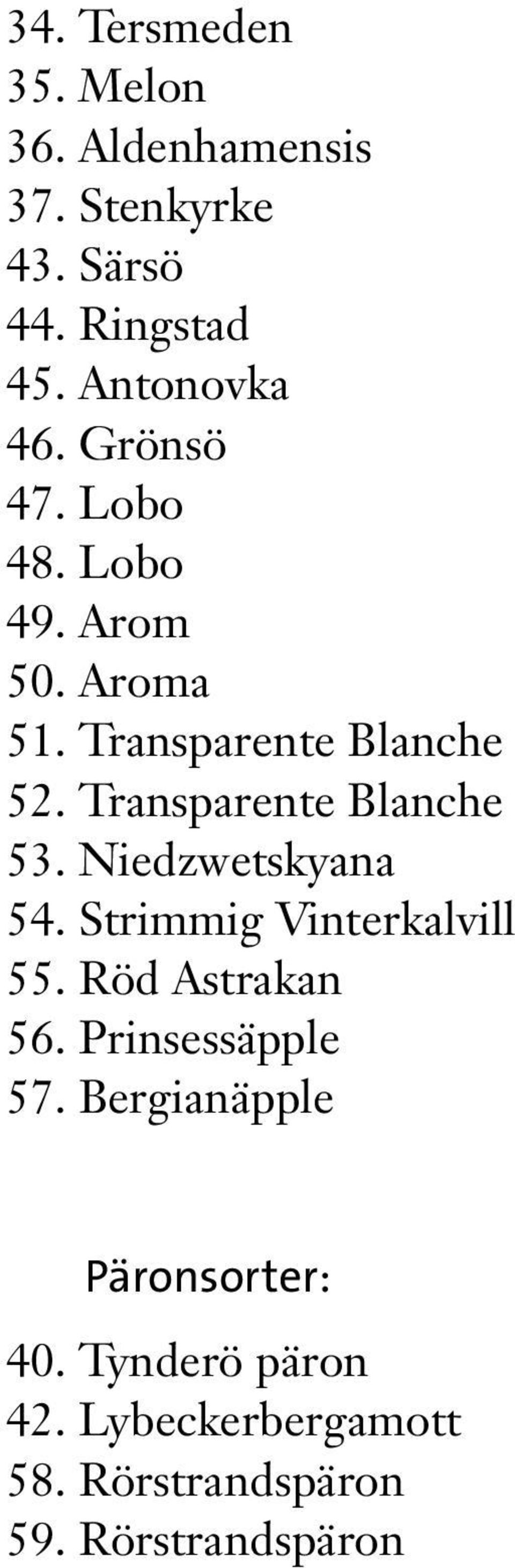 Transparente Blanche 53. Niedzwetskyana 54. Strimmig Vinterkalvill 55. Röd Astrakan 56.