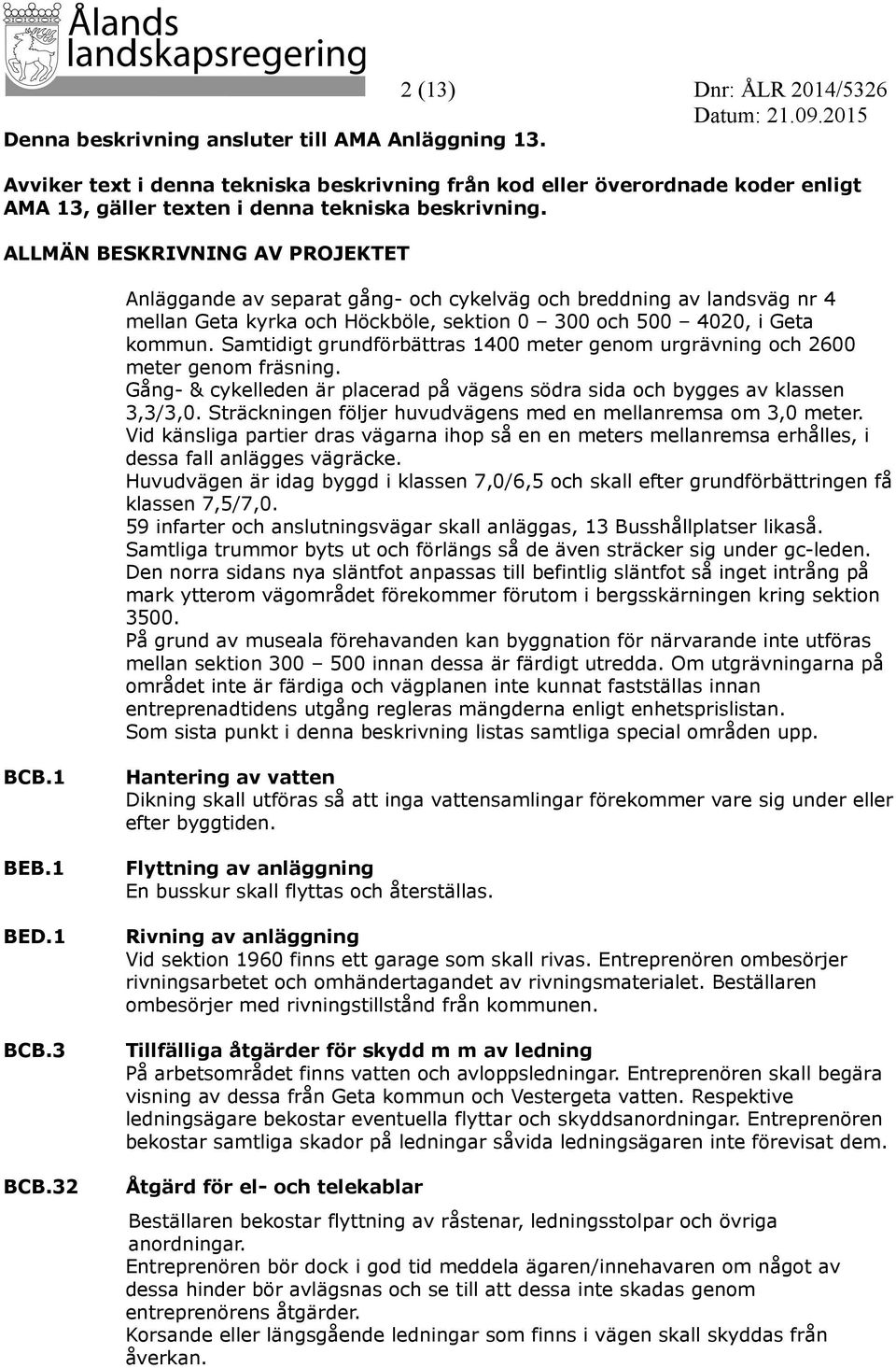 ALLMÄN BESKRIVNING AV PROJEKTET Anläggande av separat gång- och cykelväg och breddning av landsväg nr 4 mellan Geta kyrka och Höckböle, sektion 0 300 och 500 4020, i Geta kommun.