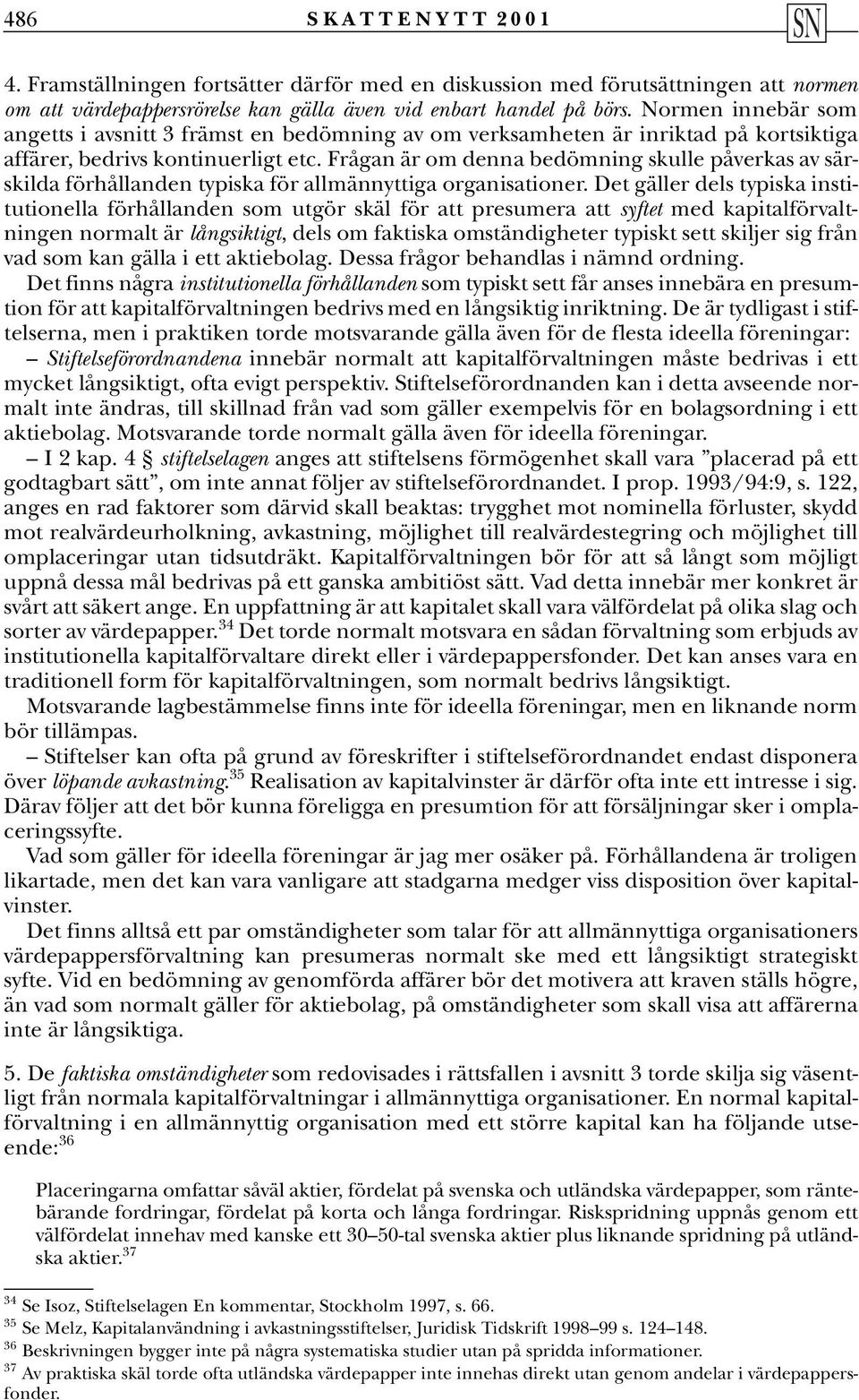 Frågan är om denna bedömning skulle påverkas av särskilda förhållanden typiska för allmännyttiga organisationer.