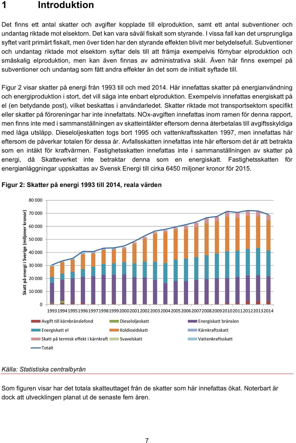 Subventioner och undantag riktade mot elsektorn syftar dels till att främja exempelvis förnybar elproduktion och småskalig elproduktion, men kan även finnas av administrativa skäl.