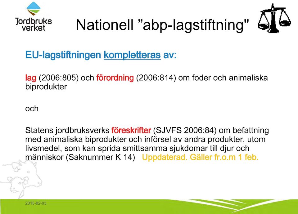 2006:84) om befattning med animaliska biprodukter och införsel av andra produkter, utom livsmedel,