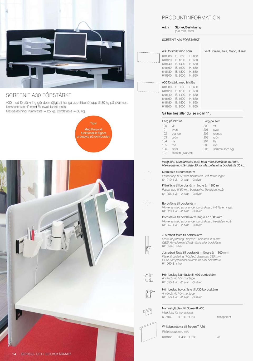 Maxbelastning: Klämfäste = 25 kg. Bordsfäste = 30 kg. A30 förstärkt med blixtlås 648080 648120 648140 648160 648180 648200 B. 2000 H. 650 Så här beställer du, se sidan 11. Tips!