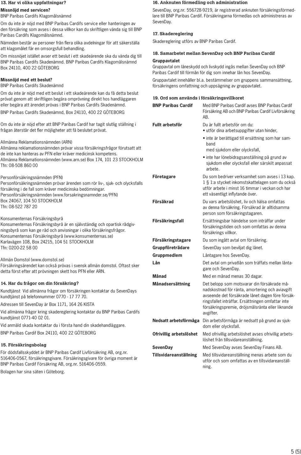 Cardifs Klagomålsnämnd. Nämnden består av personer från flera olika avdelningar för att säkerställa att klagomålet får en omsorgsfull behandling.