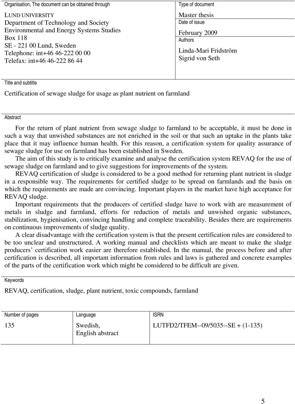 usage as plant nutrient on farmland Abstract For the return of plant nutrient from sewage sludge to farmland to be acceptable, it must be done in such a way that unwished substances are not enriched
