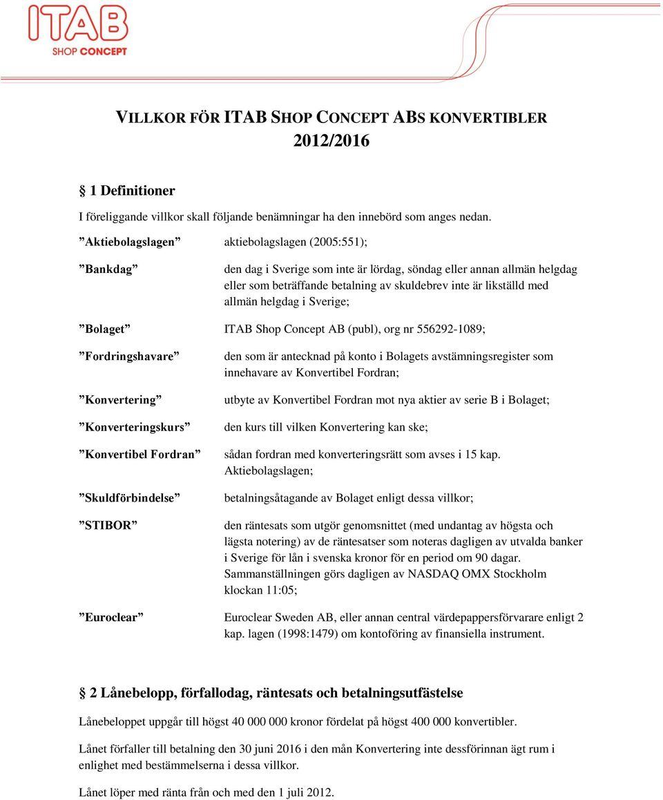 allmän helgdag i Sverige; Bolaget ITAB Shop Concept AB (publ), org nr 556292-1089; Fordringshavare Konvertering Konverteringskurs Konvertibel Fordran Skuldförbindelse STIBOR den som är antecknad på