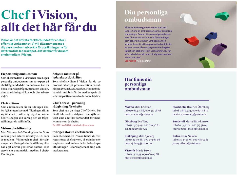 Din personliga ombudsman På alla Visions regionala center runt om i landet finns en ombudsman som är expert på chefsfrågor.