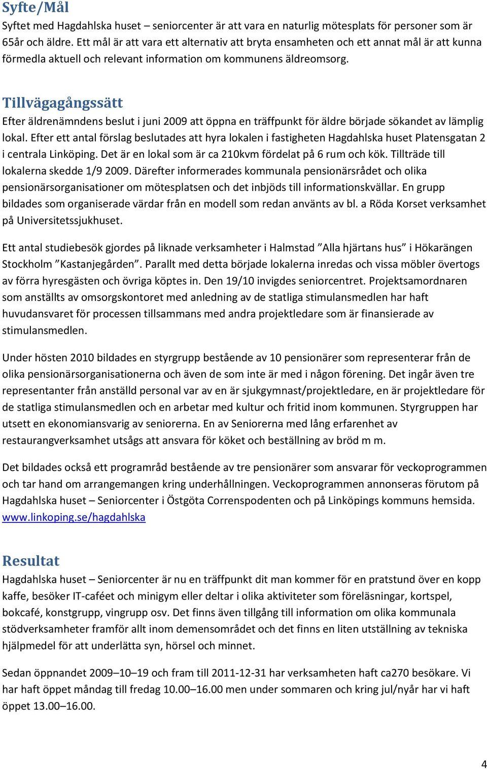 Vrd och Omsorg, Vasagatan, Eslv kommun Mtesplats Karidal, Eslv kommun Barn & Utbildning, Eslv kommun LSS Boende omrde 5, Certifierade verksamheter - RFSL: RFSL