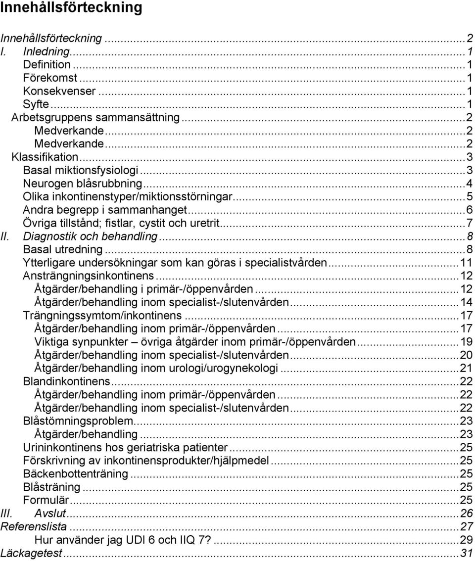 Diagnostik och behandling...8 Basal utredning...8 Ytterligare undersökningar som kan göras i specialistvården...11 Ansträngningsinkontinens...12 Åtgärder/behandling i primär-/öppenvården.