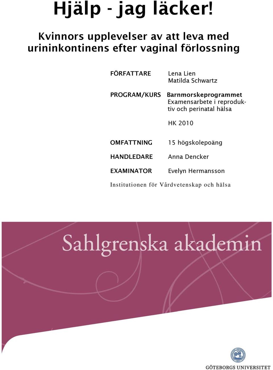 FÖRFATTARE Lena Lien Matilda Schwartz PROGRAM/KURS Barnmorskeprogrammet Examensarbete i