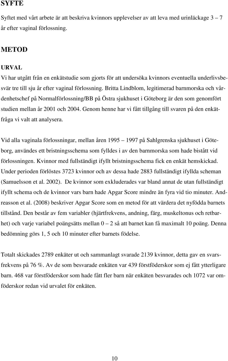 Britta Lindblom, legitimerad barnmorska och vårdenhetschef på Normalförlossning/BB på Östra sjukhuset i Göteborg är den som genomfört studien mellan år 2001 och 2004.