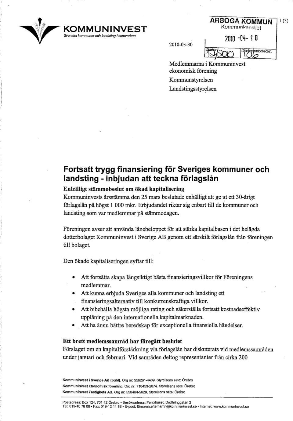 högst 1 000 mkr. Erbjudandet riktar sig enbart till de kommuner och landsting som var medlemmar på stämmodagen.