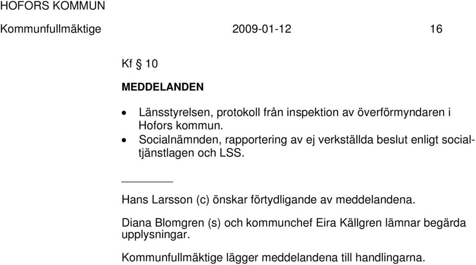 Socialnämnden, rapportering av ej verkställda beslut enligt socialtjänstlagen och LSS.