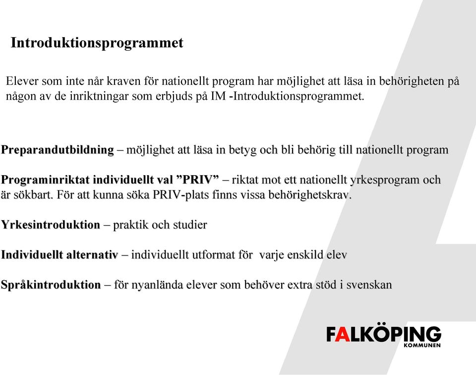 Preparandutbildning möjlighet att läsa in betyg och bli behörig till nationellt program Programinriktat individuellt val PRIV riktat mot ett