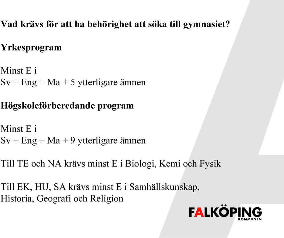 program Minst E i Sv + Eng + Ma + 9 ytterligare ämnen Till TE och NA krävs minst