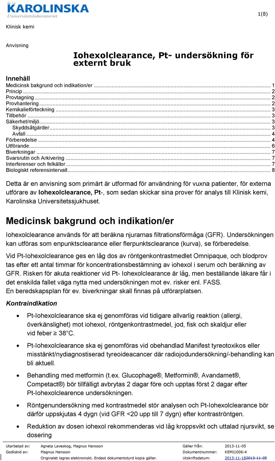 .. 8 Detta är en anvisning som primärt är utformad för användning för vuxna patienter, för externa utförare av Iohexolclearance, Pt-, som sedan skickar sina prover för analys till Klinisk kemi,