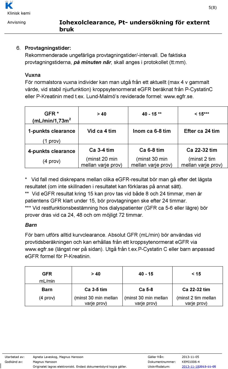 Lund-Malmö s reviderade formel: www.egfr.se.