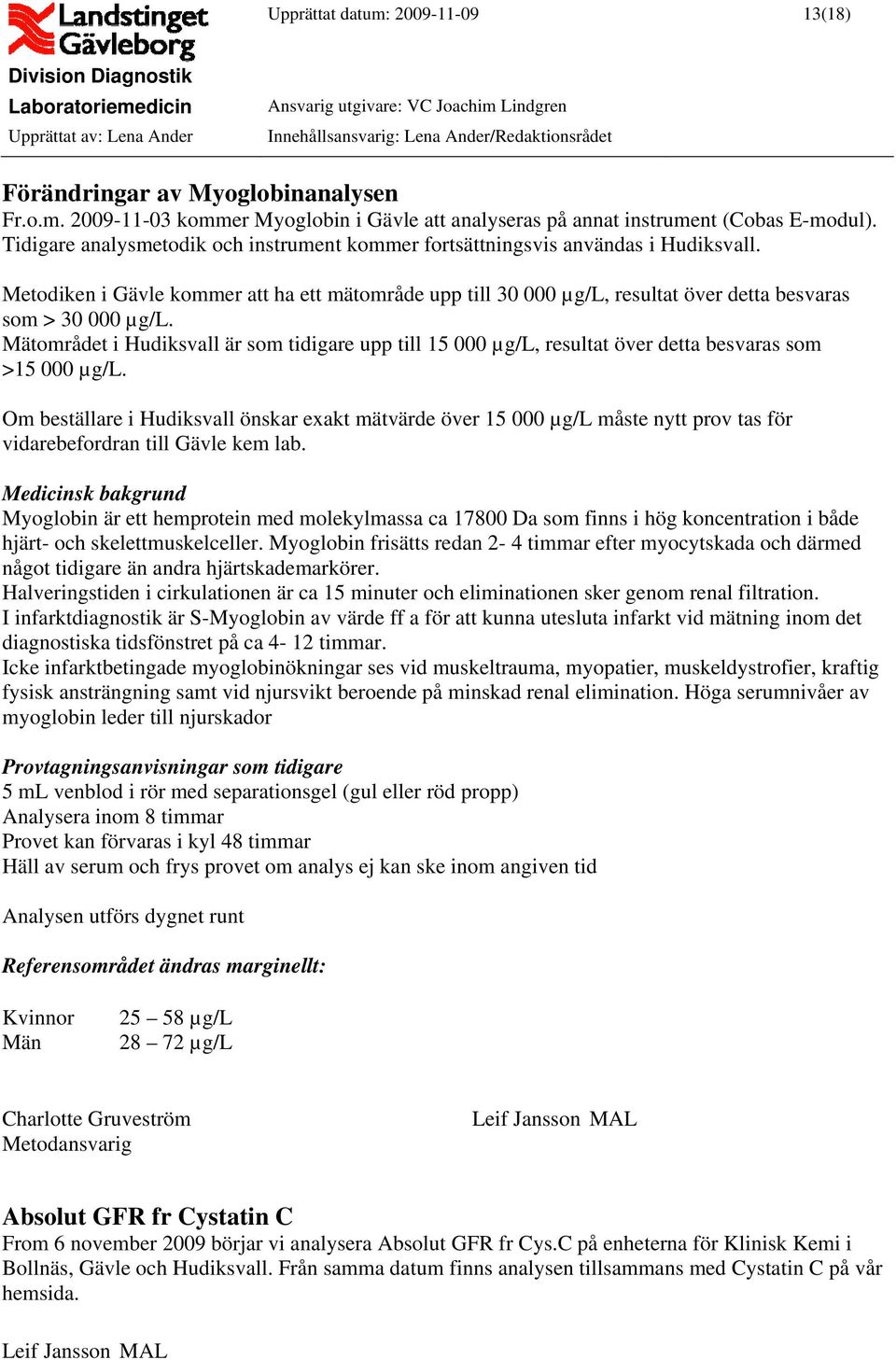 Mätområdet i Hudiksvall är som tidigare upp till 15 000 µg/l, resultat över detta besvaras som >15 000 µg/l.