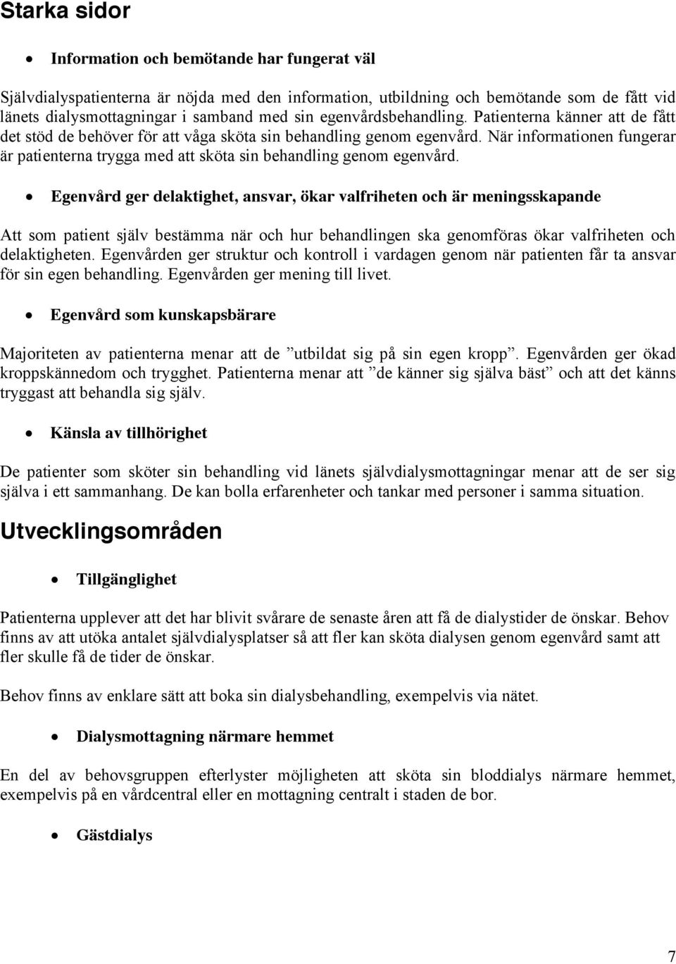 När informationen fungerar är patienterna trygga med att sköta sin behandling genom egenvård.