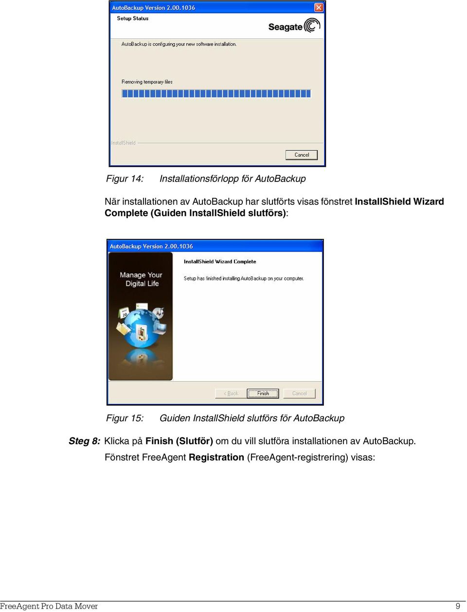 InstallShield slutförs för AutoBackup Steg 8: Klicka på Finish (Slutför) om du vill slutföra