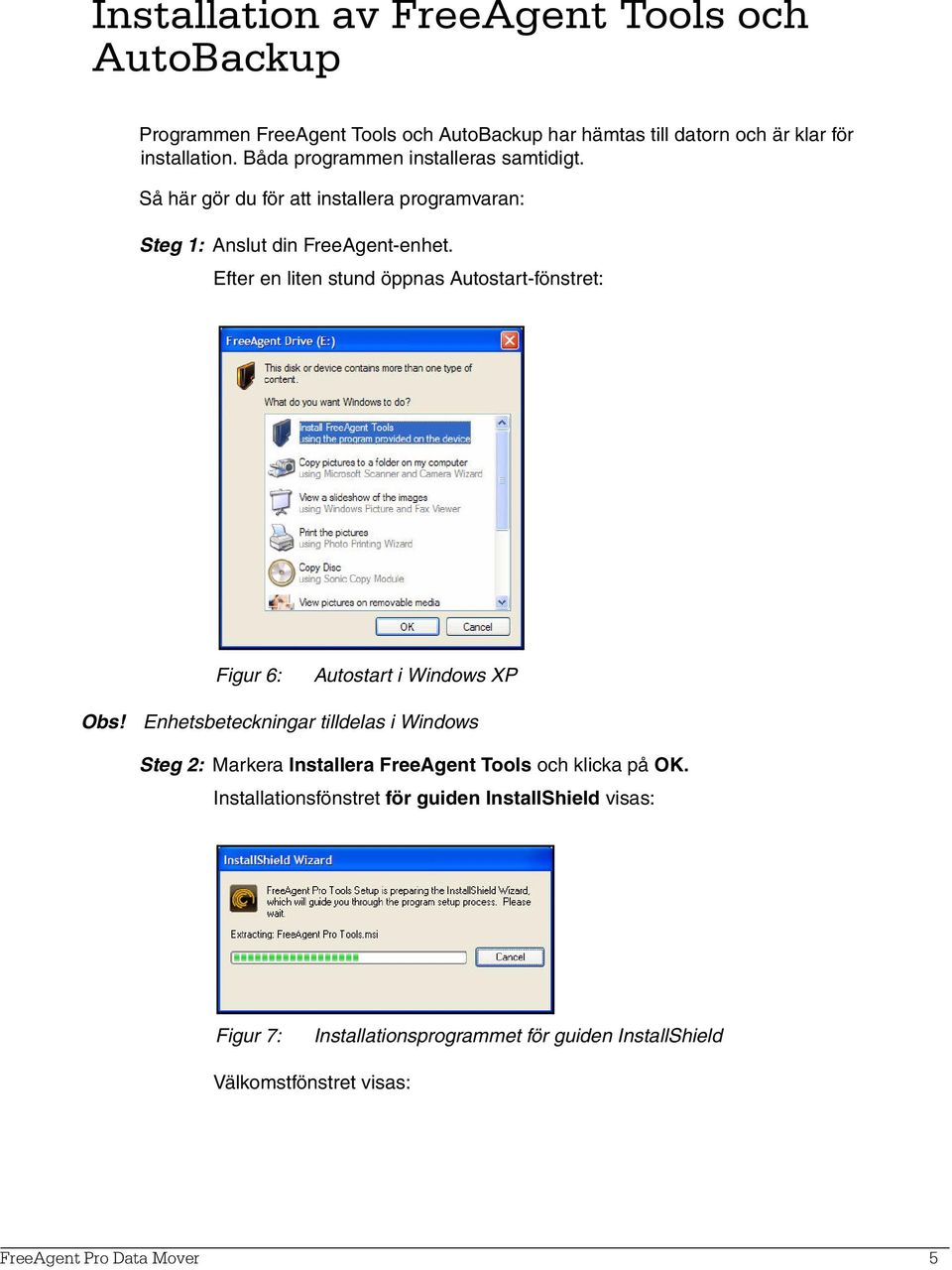 Efter en liten stund öppnas Autostart-fönstret: Figur 6: Autostart i Windows XP Obs!