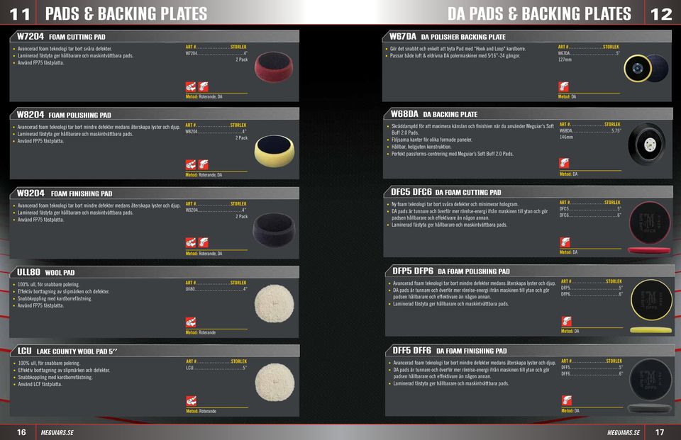 Passar både luft & eldrivna DA polermaskiner med 5 16-24 gängor. W67DA 5 127mm, DA W8204 FOAM POLISHING PAD Avancerad foam teknologi tar bort mindre defekter medans återskapa lyster och djup.