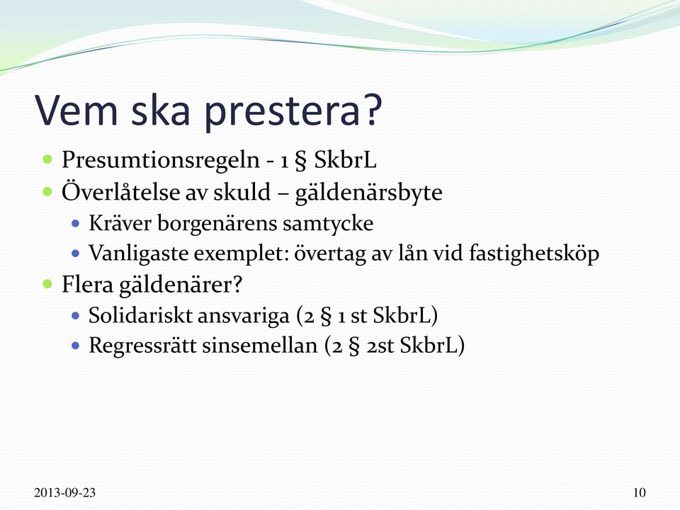 Kräver borgenärens samtycke Vanligaste exemplet: övertag av lån vid
