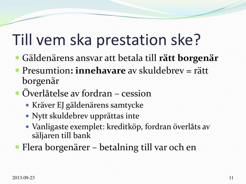 rätt borgenär Överlåtelse av fordran cession Kräver EJ gäldenärens samtycke Nytt