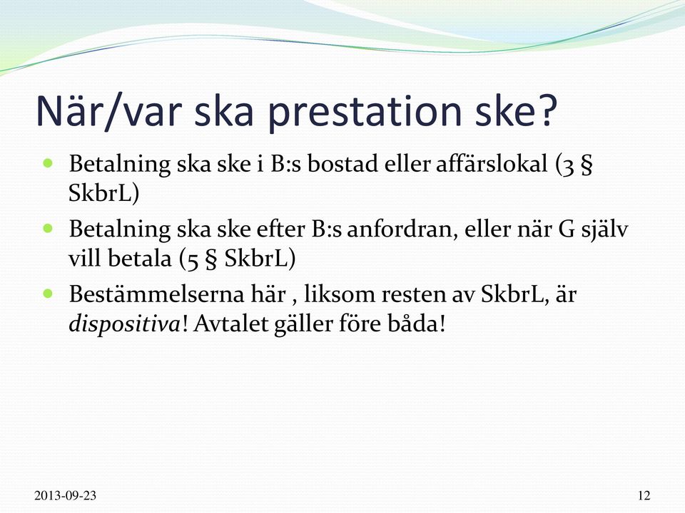 Betalning ska ske efter B:s anfordran, eller när G själv vill