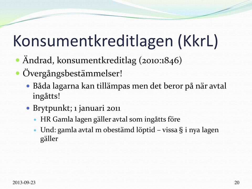 Båda lagarna kan tillämpas men det beror på när avtal ingåtts!