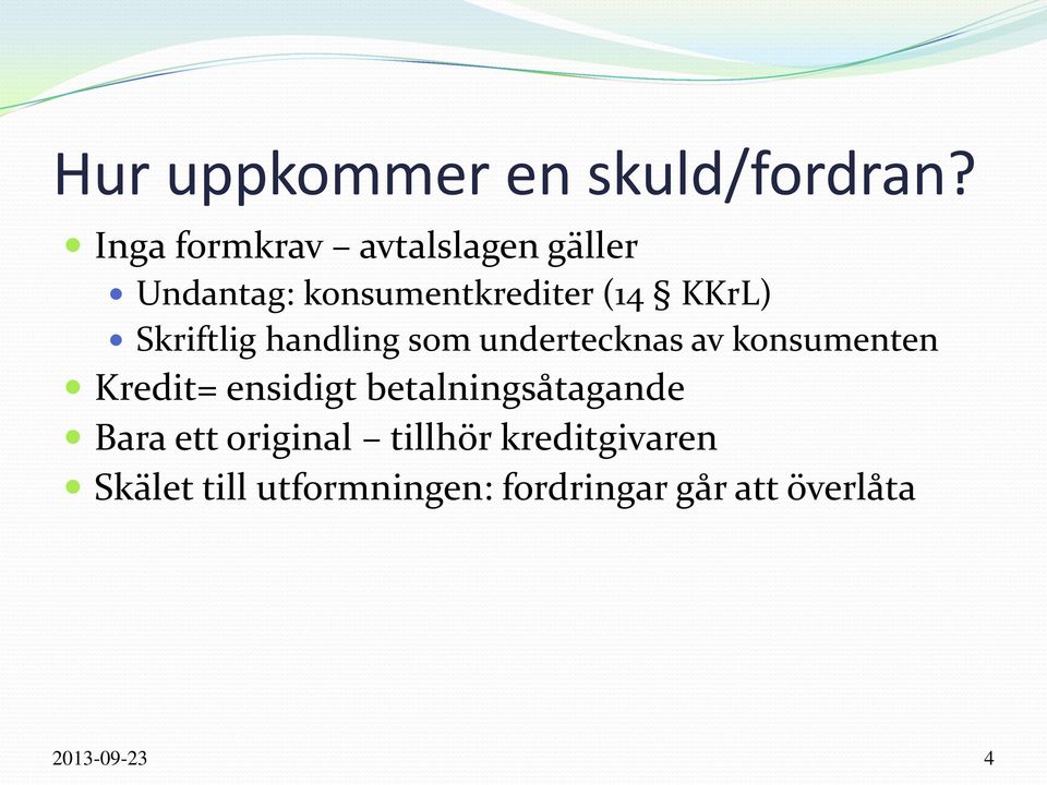 Skriftlig handling som undertecknas av konsumenten Kredit= ensidigt