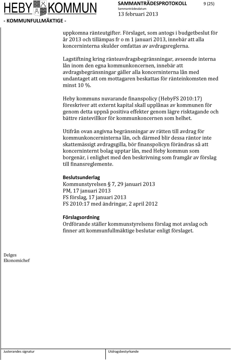 Lagstiftning kring ränteavdragsbegränsningar, avseende interna lån inom den egna kommunkoncernen, innebär att avdragsbegränsningar gäller alla koncerninterna lån med undantaget att om mottagaren