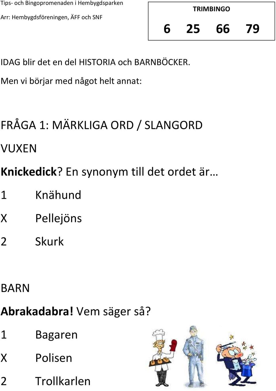 FRÅGA 1: MÄRKLIGA ORD / SLANGORD VUXEN Knickedick? En synonym till det  ordet är 1 Knähund Pellejöns 2 Skurk - PDF Free Download