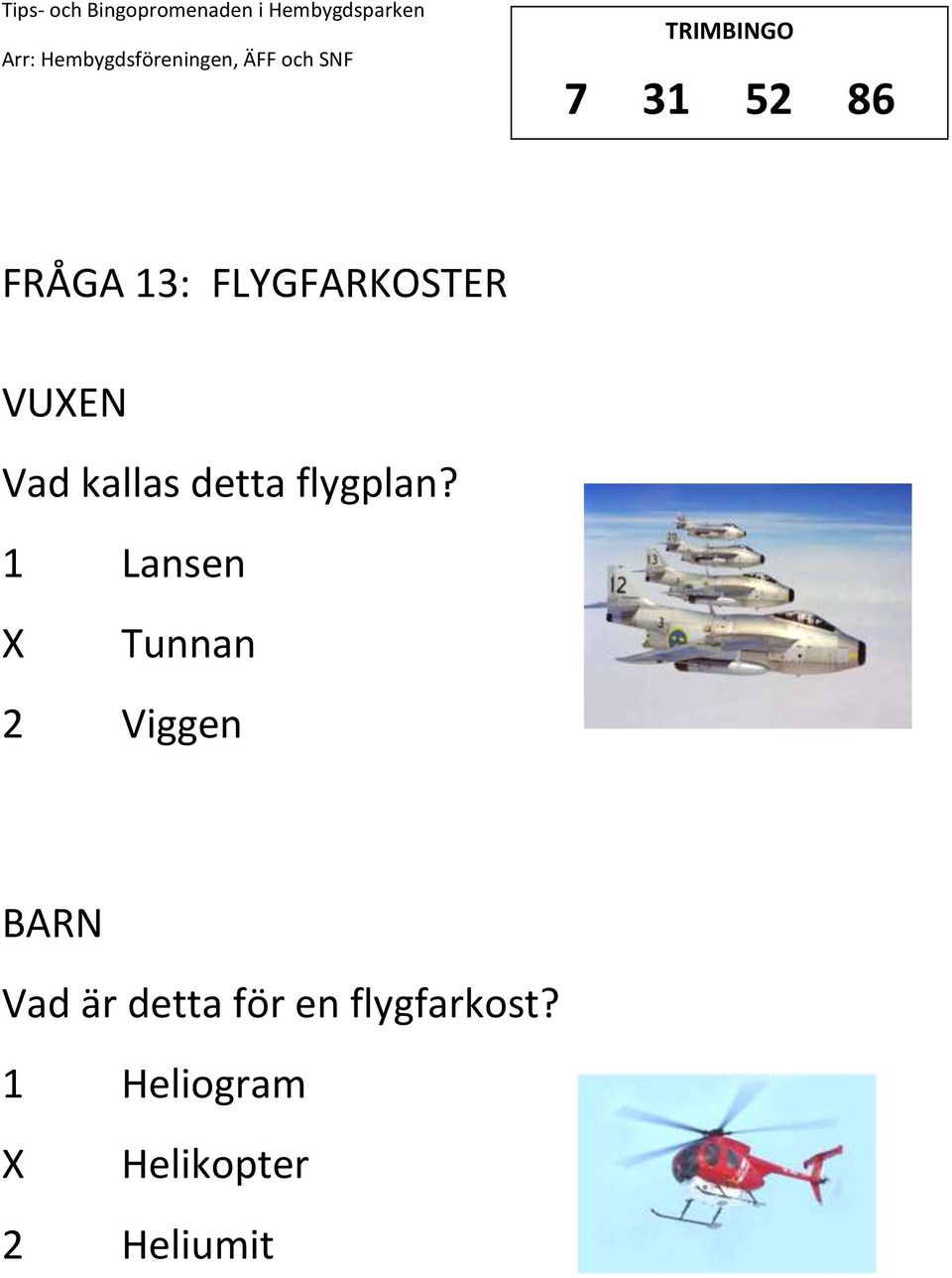 1 Lansen Tunnan 2 Viggen Vad är detta