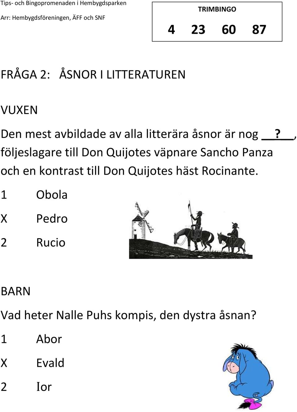 , följeslagare till Don Quijotes väpnare Sancho Panza och en kontrast