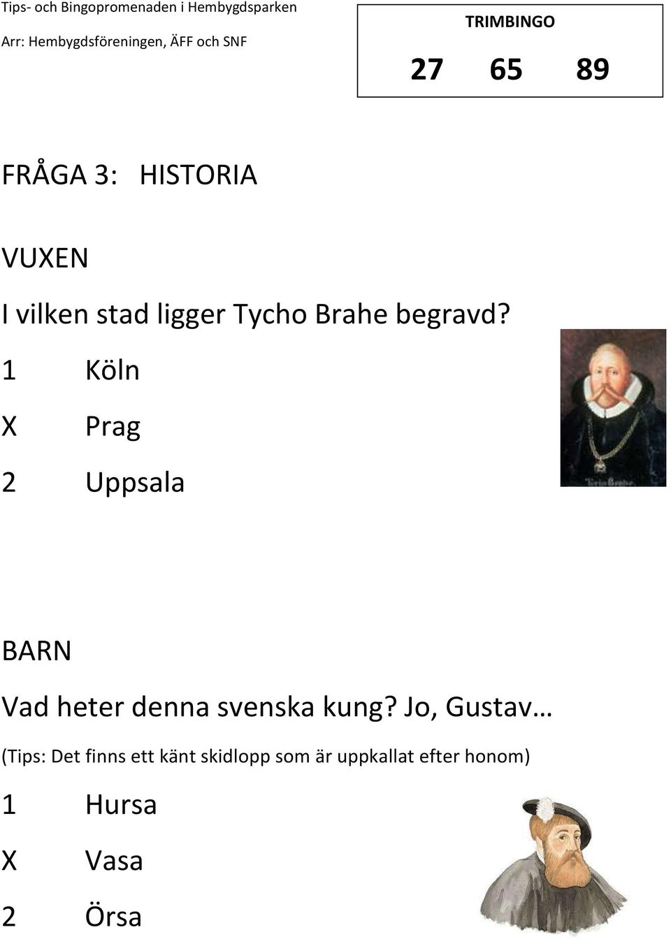 1 Köln Prag 2 Uppsala Vad heter denna svenska kung?