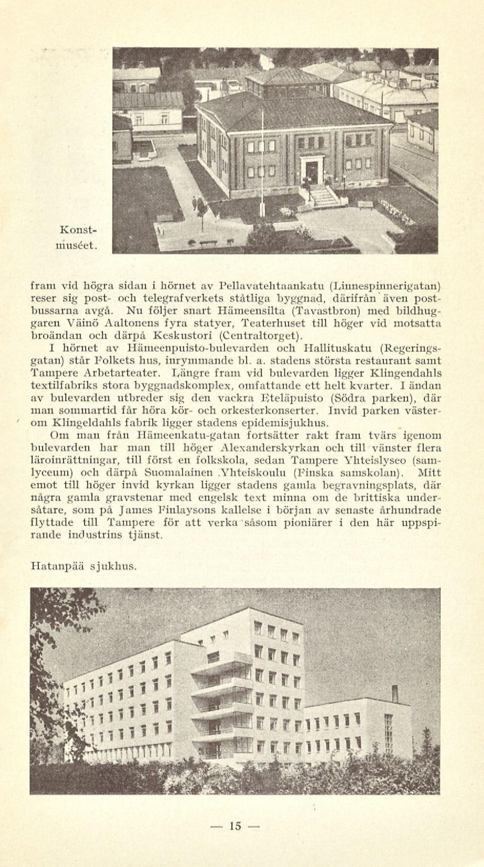 I hörnet av Hämccnpuisto-bulevardeu och Hallituskatu (Regeringsgatan) står Folkets hus, inrymmande bl. a. stadens största restaurant samt Tampere Arbetarteater.