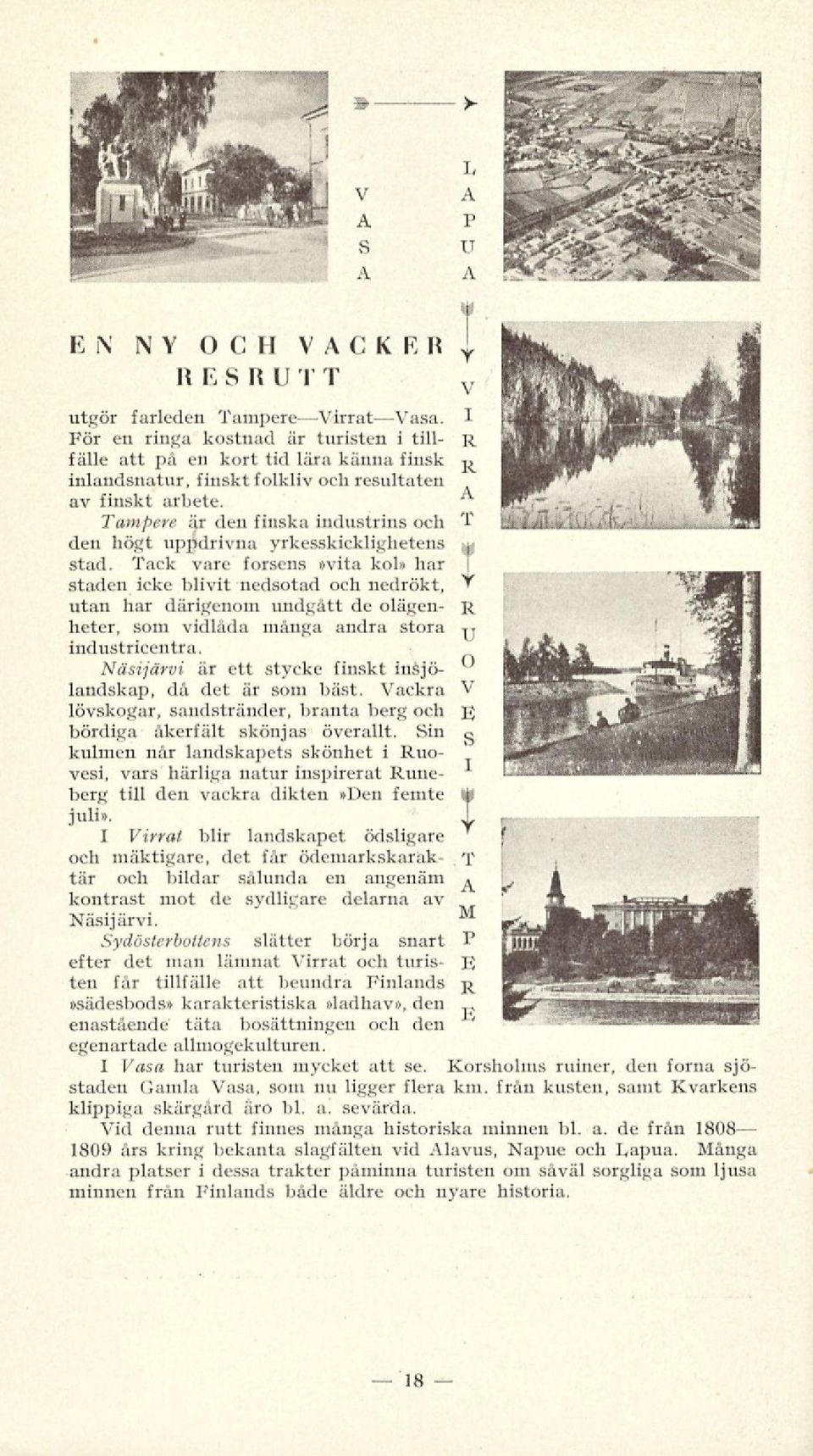 Tampere är den finska industrins och den högt uppdrivna yrkesskicklighetens stad.