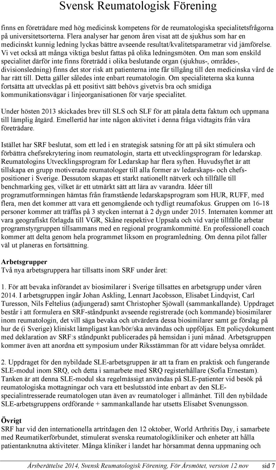 Vi vet också att många viktiga beslut fattas på olika ledningsmöten.