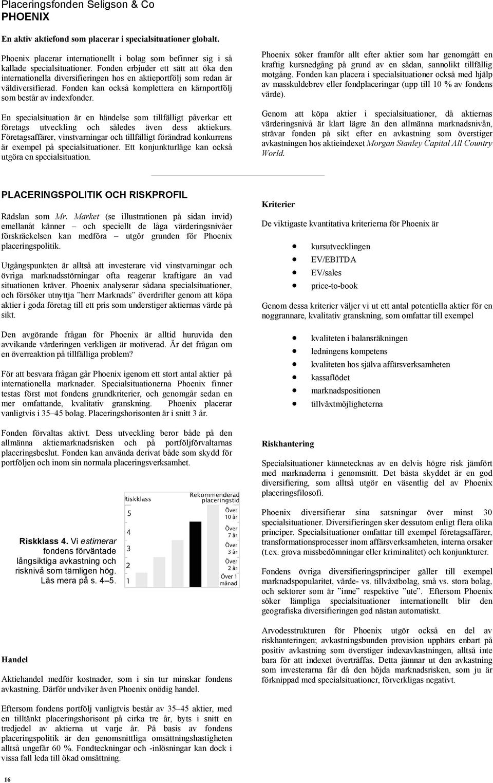 En specialsituation är en händelse som tillfälligt påverkar ett företags utveckling och således även dess aktiekurs.