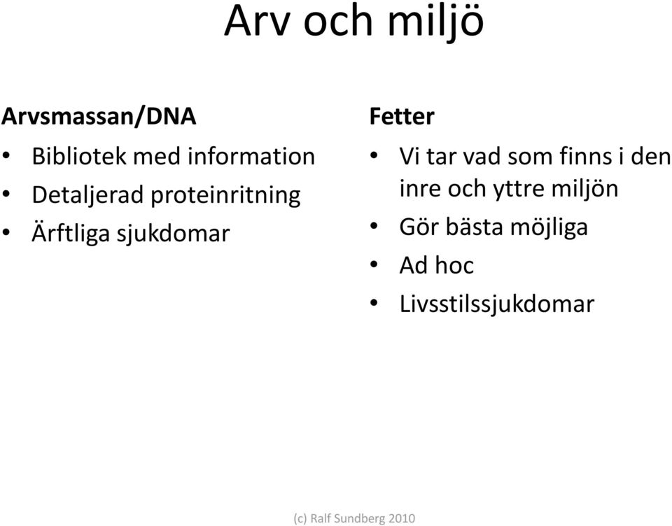 tar vad som finns i den inre och yttre miljön Gör bästa