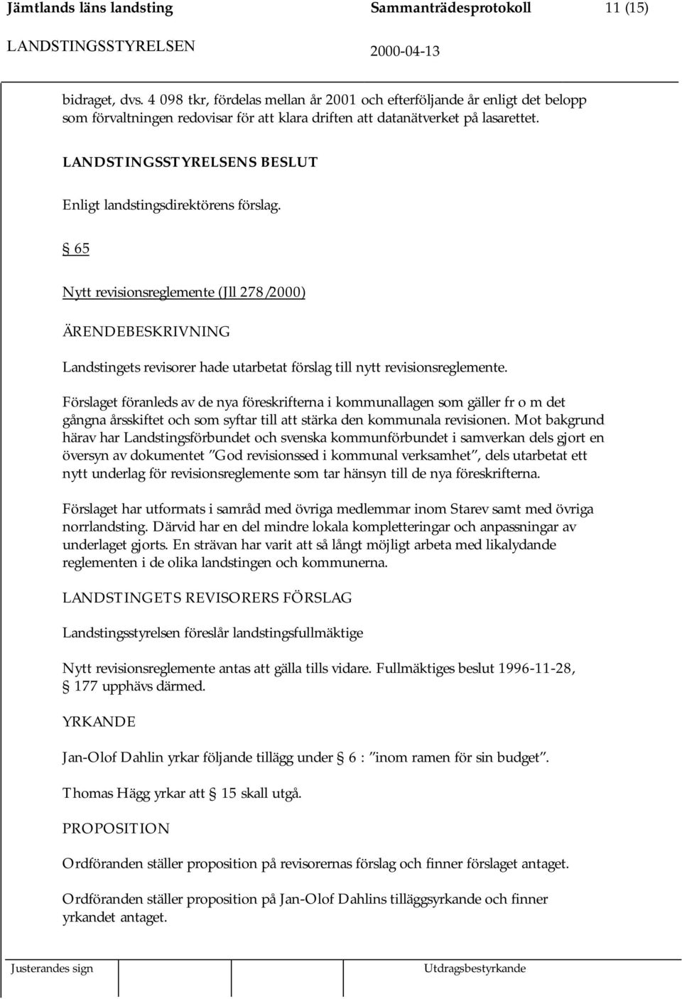 65 Nytt revisionsreglemente (Jll 278/2000) Landstingets revisorer hade utarbetat förslag till nytt revisionsreglemente.