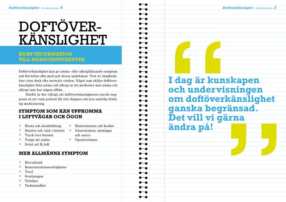 Något som skiljer doftöverkänslighet från astma och allergi är att mediciner mot astma och allergi inte har någon effekt.