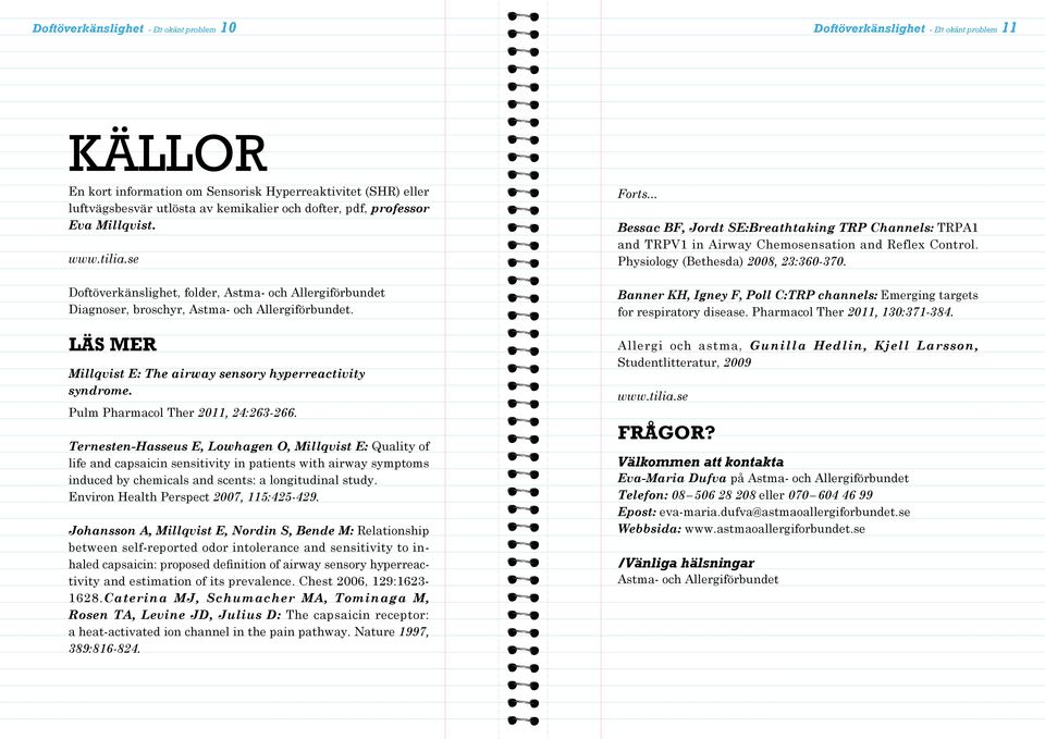 LÄS MER Millqvist E: The airway sensory hyperreactivity syndrome. Pulm Pharmacol Ther 2011, 24:263-266.