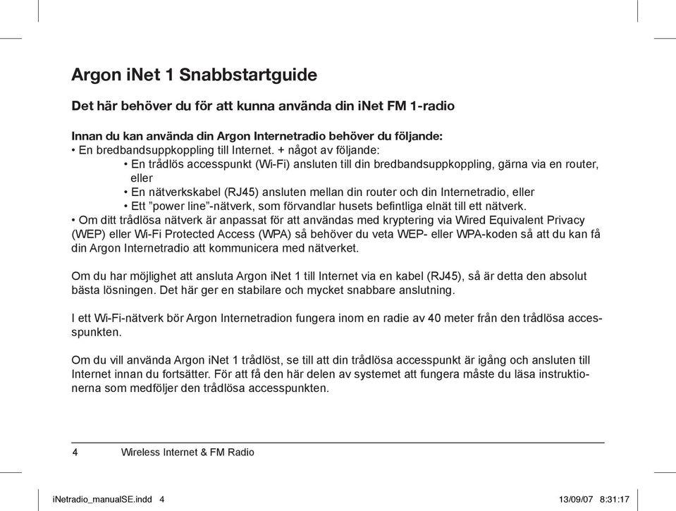 Ett power line -nätverk, som förvandlar husets befintliga elnät till ett nätverk.