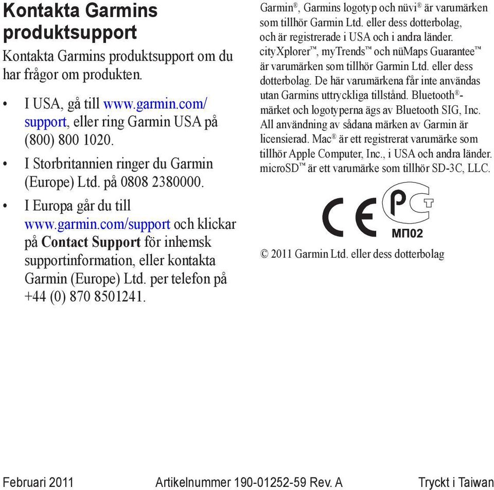 com/support och klickar på Contact Support för inhemsk supportinformation, eller kontakta Garmin (Europe) Ltd. per telefon på +44 (0) 870 8501241.