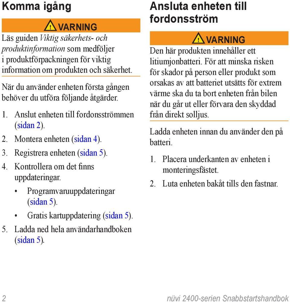 Programvaruuppdateringar (sidan 5). Gratis kartuppdatering (sidan 5). 5. Ladda ned hela användarhandboken (sidan 5).